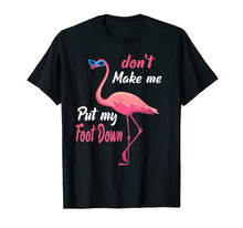 Load image into Gallery viewer, Don't Make Me Put My Foot Down Pink Flamingo Gifts T-shirt