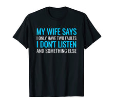 Load image into Gallery viewer, My Wife Says I Only Have Two Faults Shirt