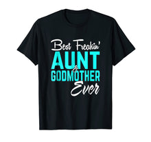 Load image into Gallery viewer, Best Freakin Aunt And Godmother Ever Tshirt Gifts Funny