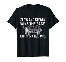 Load image into Gallery viewer, Slow and Steady Wins the Race Dry Humor Sarcastic T-Shirt