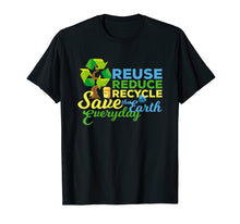 Load image into Gallery viewer, Earth Day T-shirt | Reuse Reduce Recycle Save The Earth