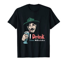 Load image into Gallery viewer, I Drink Your Milkshake I drink it up! T-Shirt