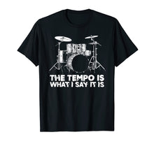 Load image into Gallery viewer, The Tempo is What I Say It Is Funny Drummer Humor T-Shirt