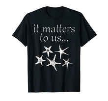 Load image into Gallery viewer, Starfish Story It Matters To Us Shirt