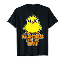 Load image into Gallery viewer, Funny I'm just here for the chicks T Shirt for Women Men Boy