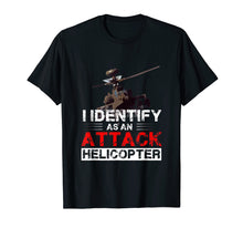 Load image into Gallery viewer, I Identify As An Attack Helicopter Funny Satire T-shirt