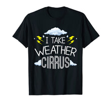 Load image into Gallery viewer, Funny Weather Meteorology Pun T-Shirt Take Weather Cirrusly