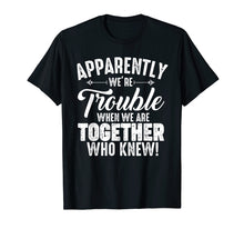 Load image into Gallery viewer, Apparently We're Trouble When We Are Together Who Knew Gifts