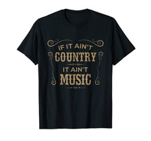 Load image into Gallery viewer, If It Ain't Country It Ain't Music - Country Music T Shirt