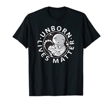 Load image into Gallery viewer, Pro-Life Anti-Abortion T Shirt Unborn Lives Matter Women Men