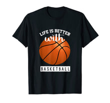 Load image into Gallery viewer, Basketball T Shirt - Life Is Better With Basketball