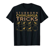 Load image into Gallery viewer, Stubborn Chihuahua Dog Tricks Funny Pets Lover T-shirt Gift