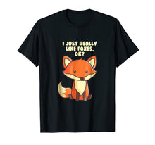 Load image into Gallery viewer, Funny Fox T-Shirt I Just Really Like Foxes Ok
