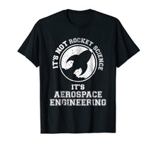 Load image into Gallery viewer, It's Not Rocket Science It's Aerospace Engineering T-Shirt