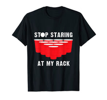 Load image into Gallery viewer, Funny Beer Pong T-Shirt | Stop Staring At My Rack