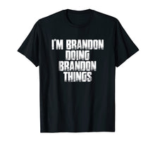 Load image into Gallery viewer, I'm Brandon Doing Brandon Things Funny Saying Gift T Shirt