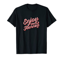 Load image into Gallery viewer, Enjoy The Journey T-Shirt