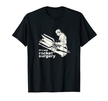 Load image into Gallery viewer, It's Not Rocket Surgery T-Shirt Doctor Of Medicine Surgeon