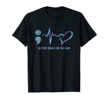 Load image into Gallery viewer, CHOOSE LIFE SEMICOLON - No Story End Too Soon Shirt