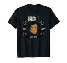 Load image into Gallery viewer, Martin Luther Funny 500 Years of Reformation Nailed It Shirt