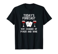Load image into Gallery viewer, Poker T-Shirt Gift - Funny Today's Forecast and Wine