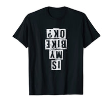 Load image into Gallery viewer, Is My Bike Okay? BMX Racing T Shirt Freestyle Street