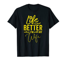 Load image into Gallery viewer, Life Is Just Better When I'm With My Wife Gift T-Shirt YL
