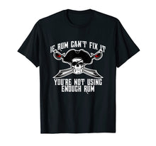 Load image into Gallery viewer, Funny Pirate T-shirt If Rum Can't Fix It Not Using Enough