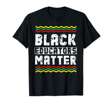 Load image into Gallery viewer, Black Educators Matter T-Shirt Africa History Month Teacher