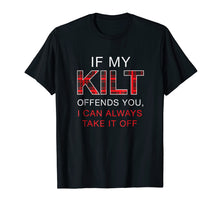 Load image into Gallery viewer, If My Kilt Offends You Shirt Funny Scottish Renaissance Gift