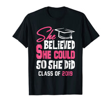 Load image into Gallery viewer, Class of 2019 She Believed She Could So She Did T-shirt