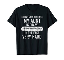 Load image into Gallery viewer, Don't Mess With Me My Aunt Is Crazy T Shirt for Women Men