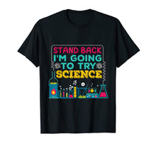 Load image into Gallery viewer, Funny T shirt, Stand Back, I'm going to TRY SCIENCE