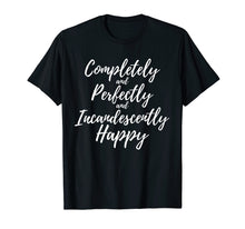 Load image into Gallery viewer, Completely Perfectly Incandescently Happy Book Lover T-Shirt