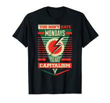 Load image into Gallery viewer, You Don't Hate Mondays, You Hate Capitalism