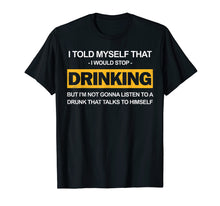 Load image into Gallery viewer, Beer Shirt I Told Myself Stop Drinking