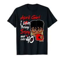 Load image into Gallery viewer, April girl love being sexy over 40 birthday TShirt gifts