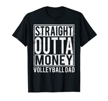 Load image into Gallery viewer, Volleyball Dad Straight Outta Money T-shirt