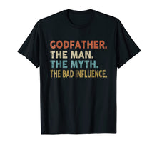 Load image into Gallery viewer, Godfather The Man The Myth The Bad Influence Shirt