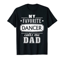 Load image into Gallery viewer, My Favorite Dancer Calls Me Dad Shirt Dance Father Of Dancer