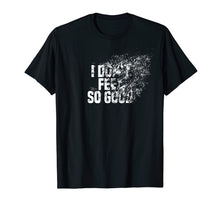 Load image into Gallery viewer, I Don't Feel So Good Disintegration Effect Dank Meme T Shirt