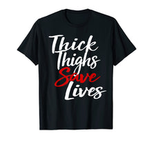 Load image into Gallery viewer, Thick Thighs Save Lives Body Positive Shirt