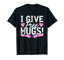 Load image into Gallery viewer, I Give Free Hugs! Giving Away Free Love Hugs T-Shirt Gift