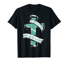 Load image into Gallery viewer, Christian Shirts - He Died So That We May Live T-Shirt