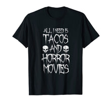 Load image into Gallery viewer, All I Need Is Tacos and Horror Movies Shirt - Horror T-shirt