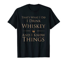 Load image into Gallery viewer, That's What I Do I Drink Whiskey And I Know Things T-Shirt