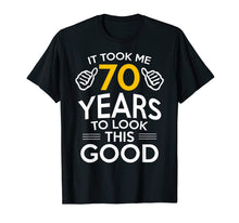 Load image into Gallery viewer, 70th Birthday Gift, Took Me 70 Years - 70 Year Old T-Shirt