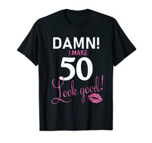 Load image into Gallery viewer, Damn, I Make 50 Look Good Funny 50th Birthday Shirt