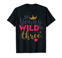 Load image into Gallery viewer, Young Wild and Three Gift Birthday T-Shirt