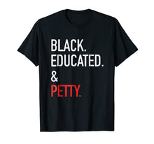 Load image into Gallery viewer, Black Educated Petty T Shirt - Black Pride Gift Tee